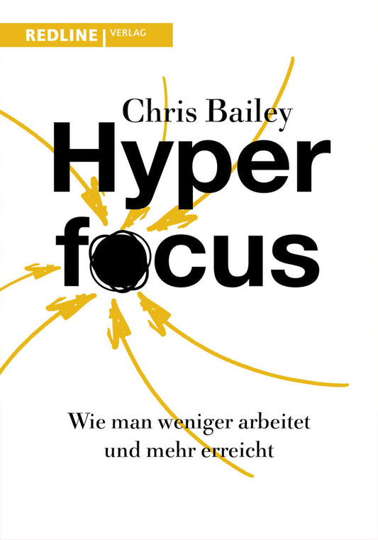 Hyperfocus: How to Work Less to Achieve by Chris Bailey
