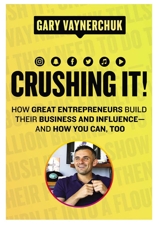 Crushing It!: How Great Entrepreneurs Build their Business and Influence and How You Can, Too