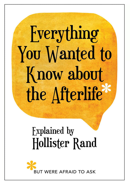 Everything You Wanted to Know about the Afterlife but Were Afraid to Ask