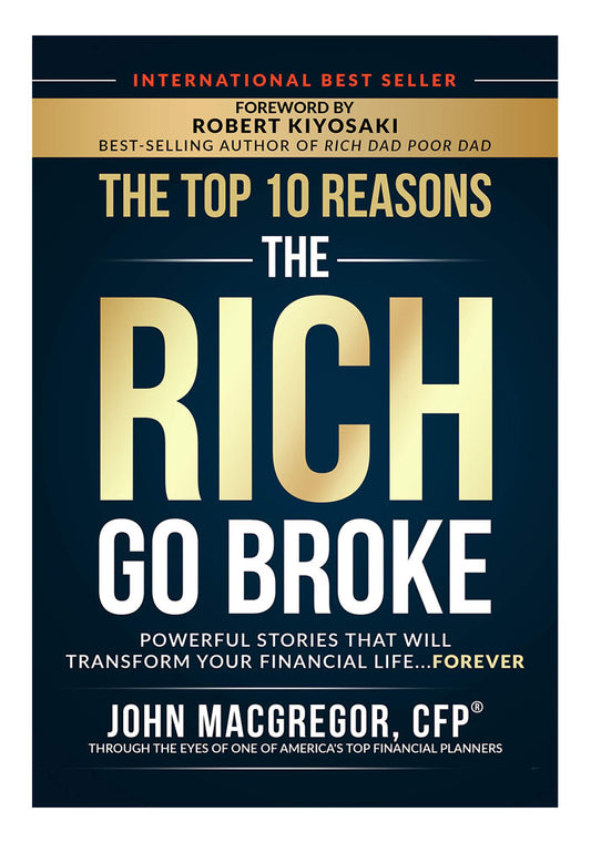 The Top 10 Reasons the Rich Go Broke: Powerful Stories That Will Transform Your Financial Life… Forever